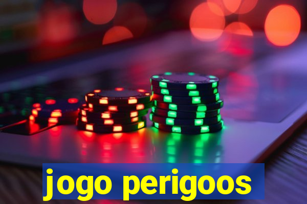 jogo perigoos